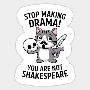 Stop Making Drama You're Not Shakespeare Funny Sarcasm Sticker